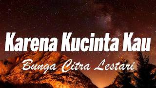 Download lagu Karena Kucinta Kau - Bunga Citra Lestari - Lirik mp3