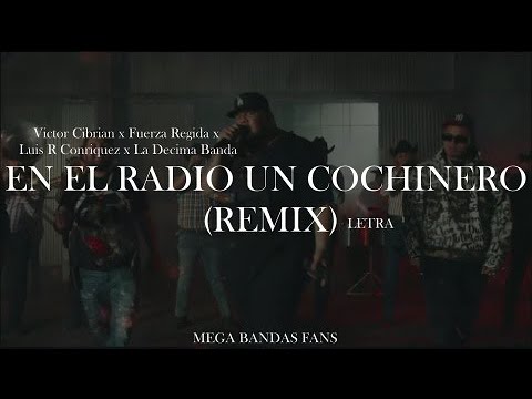 EN EL RADIO UN COCHINERO LETRA - VICTOR CIBRIAN x FUERZA REGIDA x LUIS R CONRIQUEZ x LA DECIMA BANDA