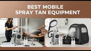 TOP 5 Best Mobile Spray Tan Equipment 2026 | Portable Spray Tan Machines For Mobile Tanning Artists