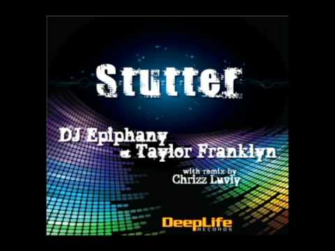 DJ Epiphany & Taylor Franklyn - Stutter (Original Mix)