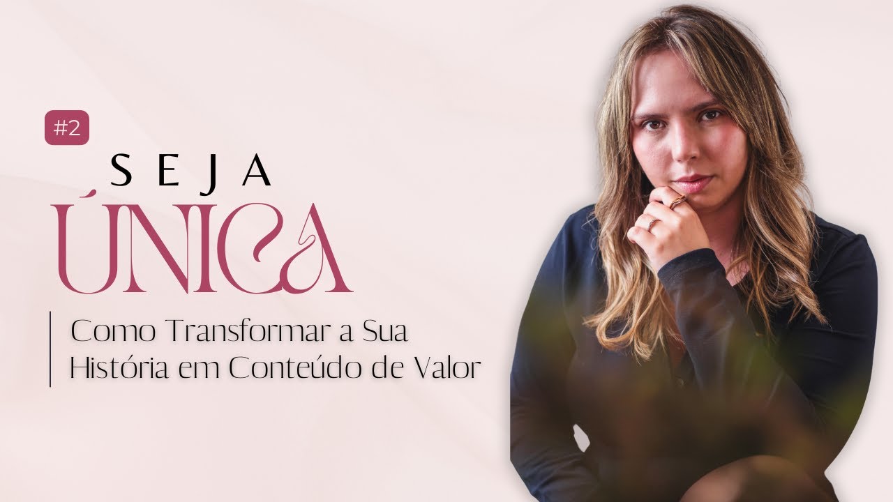 Seja Única #2 - Como transformar a sua história em conteúdo de valor