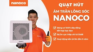 Quạt hút âm trần lồng sóc Nanoco - độ ồn siêu nhỏ chỉ 35dBA