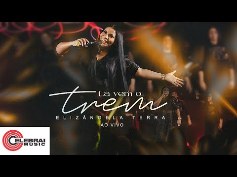 Elizângela Terra - Lá vem o Trem Celestial | Clipe Oficial