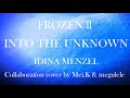 『 Into the Unknown 』 イディナ・メンゼル　Disney映画〜アナと雪の女王2〜　Collaboration cover《megulele×Mei.K》