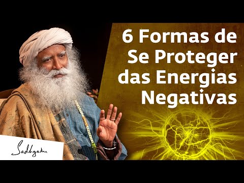 6 Formas de Se Proteger das Energias e Influências Negativas | Sadhguru Português