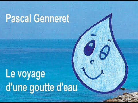 Le voyage d'une goutte d'eau (Pascal Genneret)