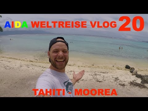 Aida Weltreise VLOG 020 -  Tahiti und Moorea Französisch Polynesien