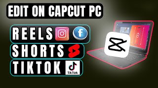 How to Edit YouTube Shorts, TikTok, and Reels in CapCut PC