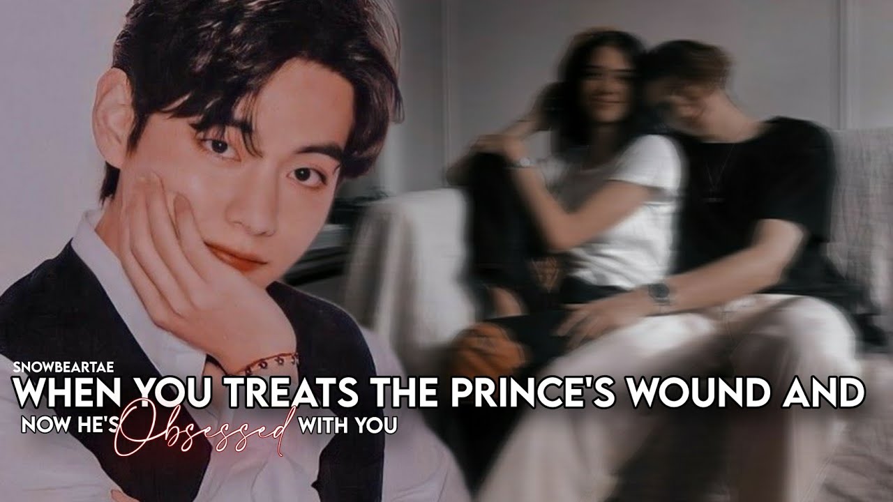 📼||ᴡʜᴇɴ ʏᴏᴜ ᴛʀᴇᴀᴛ ᴛʜᴇ ᴘʀɪɴᴄᴇ's ᴡᴏᴜɴᴅs ᴀɴᴅ ɴᴏᴡ ʜᴇ's ᴏʙssᴇsᴇᴅ ᴡɪᴛʜ ʏᴏᴜ||ᴋɪᴍ ᴛᴀᴇʜʏᴜɴɢ ғғ||