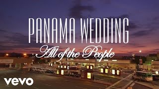 Panama Wedding - All Of The People (Lyric Video)