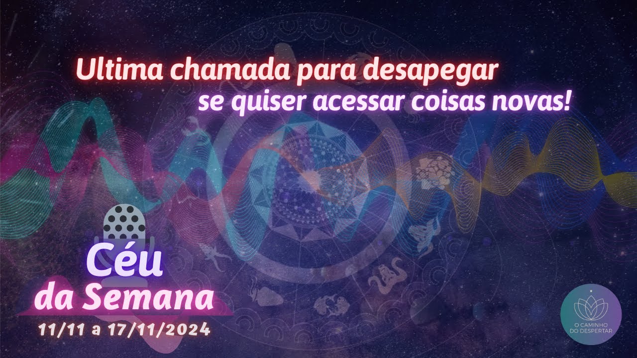 Podcast 📢 Céu da Semana | O Caminho do Despertar | Última chamada para se desapegar!