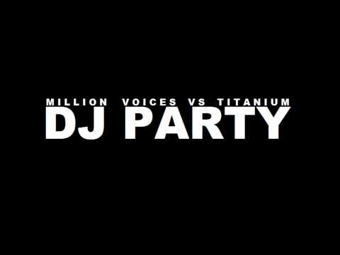 Million voices vs Titanium - Dj Party