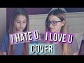 I Hate U, I Love U - Gnash (Abby & Sophie Cover)
