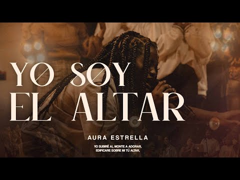 Aura Estrella - Yo Soy El Altar (Video Oficial)