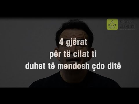 4 Gjëra që për të cilat duhet të mendosh çdo ditë. - Sheki Useini