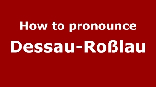 How to pronounce Dessau-Roßlau