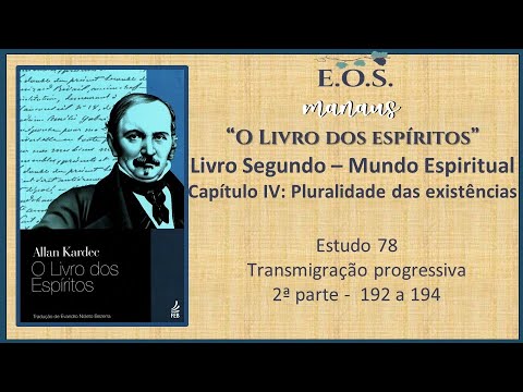 O Livro dos Espíritos - Estudo 078 - LIVRO II - Capitulo IV: Pluralidade das existências - Q 192-194