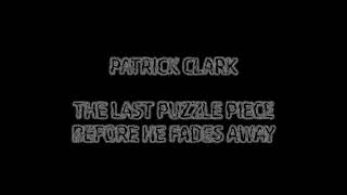 Patrick Clark - The Last Puzzle Piece Before He Fades Away