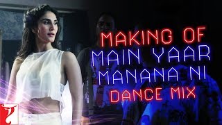 Making Of The Song - Main Yaar Manana Ni | Dance Mix