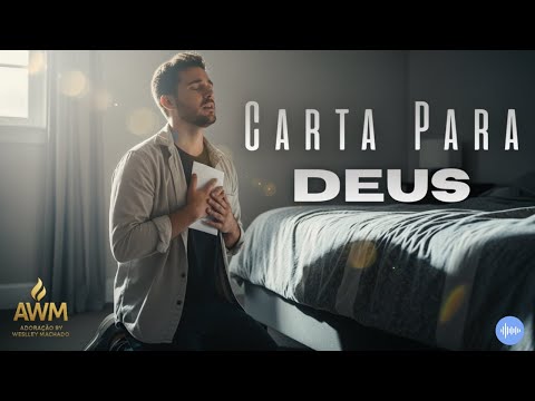 Carta Para Deus – Uma Canção Que Vai Tocar Sua Alma | Adoração by Weslley Machado (Clipe Oficial)