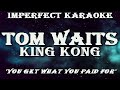 Tom Waits karaoke - King Kong