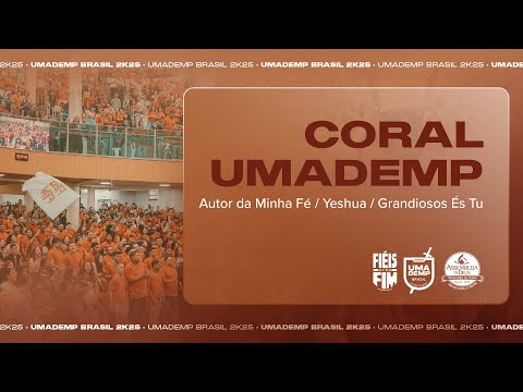 UMADEMP Brasil 2K25: Coral UMADEMP | Autor da Minha Fé / Yeshua / Grandioso é Tu
