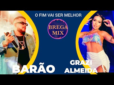 BARÃO & GRAZI ALMEIDA  - O FIM  VAI SER MELHOR/@BREGAMIX1