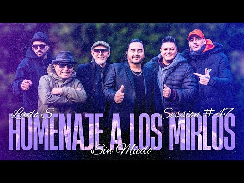 HOMENAJE A LOS MIRLOS - SESSION #47 (SIN MIEDO : LADO "S")
