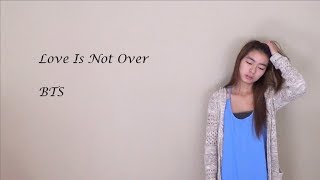 LOVE IS NOT OVER- BTS [English Cover] | Amy