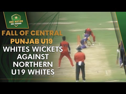 Fall of Central Punjab U19 Whites wickets against Northern U19 Whites | National U19 Cup | MA2L