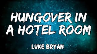 Hungover In A Hotel Room Lyrics by Luke Bryan