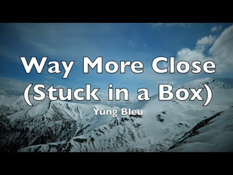 Yung Bleu - Way More Close (Stuck In A Box) ft. Big Sean - Lyrics