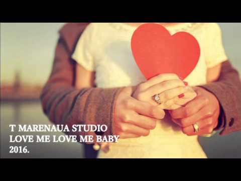 LOVE ME LOVE ME BABY-T MARENAUA STUDIO-2016.