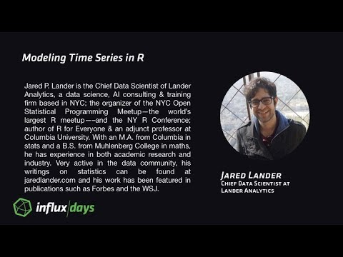 Jared Lander [Lander Analytics] | Modeling Time Series in R | InfluxDays 2017