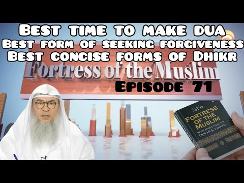Fortress Of The Muslim 71 Best time for Dua Best form of seeking forgiveness & Dhikr Assim al hakeem
