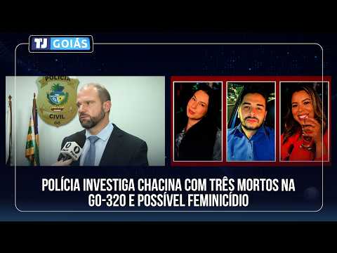 POLÍCIA INVESTIGA CHACINA COM TRÊS MORTOS NA GO-320 E POSSÍVEL FEMINICÍDIO