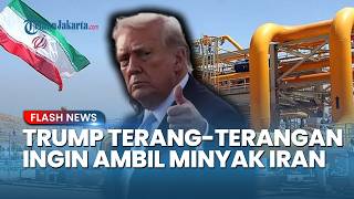 Akhirnnya Ngaku! Trump Terang-terangan Ingin Ambil Alih Minyak Iran: Itu Hal Favorit Saya