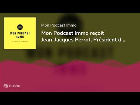Mon Podcast Immo reçoit Jean-Jacques Perrot, Président de l'APAGL