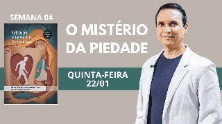 4. QUINTA (22/01): O MISTÉRIO DA PIEDADE / LIÇÃO ESCOLA SABATINA / 1 TRIM 2026 / PR. ARILTON