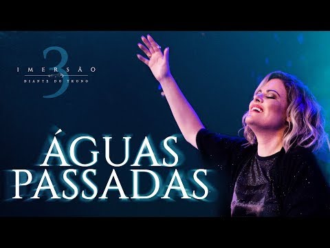DIANTE DO TRONO | IMERSÃO 3 | 05 | ÁGUAS PASSADAS | CLIPE OFICIAL
