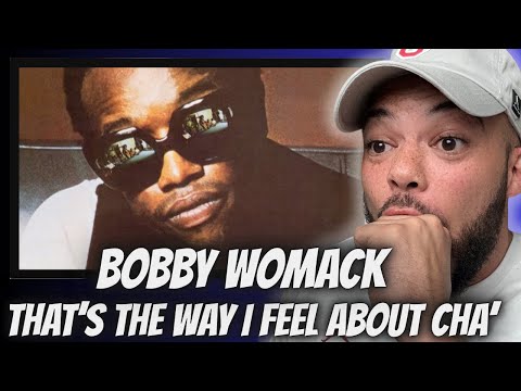 SHEESH!| FIRST TIME HEARING Bobby Womack -  THAT'S THE WAY I FEEL ABOUT 'CHA REACTION