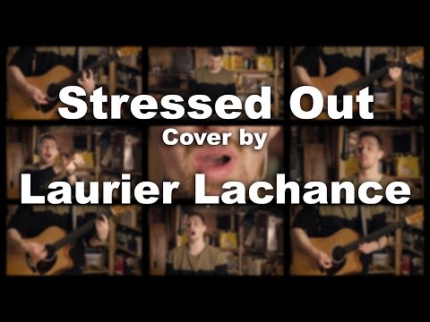 Twenty One Pilots - Stressed Out (Acoustic/A Cappella Cover by Laurier Lachance)