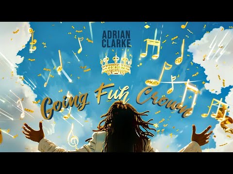 Adrian Clarke -Going Fuh Crown  (2024 Social Commentary)