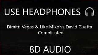 Dimitri Vegas &amp; Like Mike vs David Guetta feat. Kiiara - Complicated (8D AUDIO) 🎧