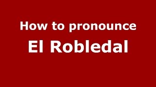 How to pronounce El Robledal