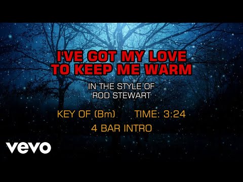 I've Got My Love To Keep Me Warm - Rod Stewart
