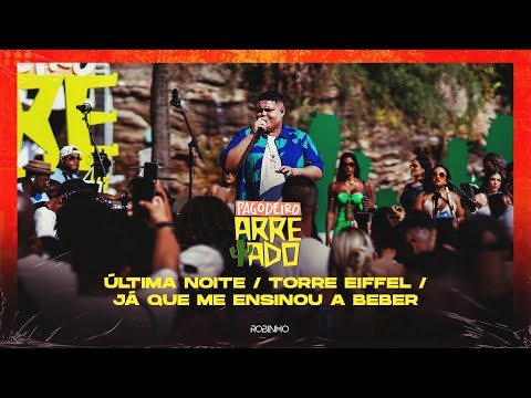 Robinho - Última Noite / Torre Eiffel / Já Que Me Ensinou a Beber - Pagodeiro Arretado Ao vivo