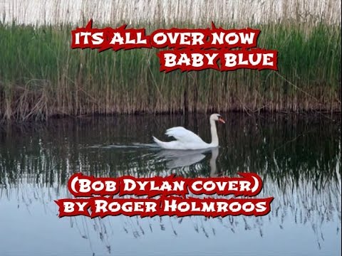 IT`S ALL OVER NOW, BABY BLUE  Dylan cover