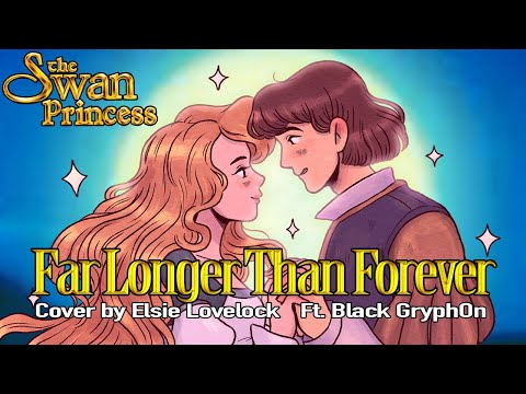 Far Longer Than Forever - The Swan Princess - cover by Elsie Lovelock ft. Black Gryph0n