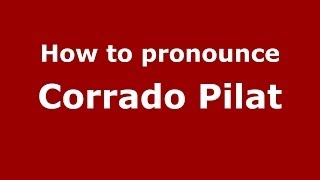 How to pronounce Corrado Pilat